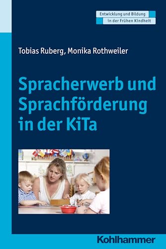 Spracherwerb und Sprachförderung in der KiTa (Entwicklung und Bildung in der Frühen Kindheit) von Kohlhammer
