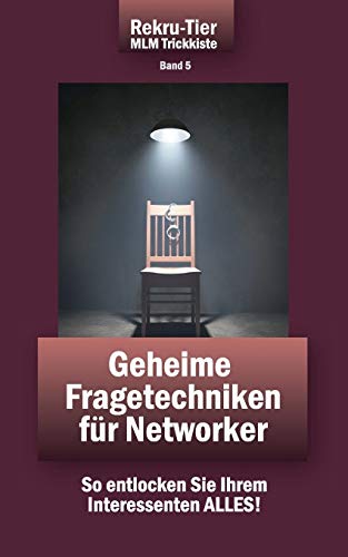 REKRU-TIER MLM Trickkiste Band 5: Geheime Fragetechniken für Networker: So entlocken Sie Ihrem Interessenten ALLES! REKRU-TIER MLM Trickkiste Band 5: Geheime Fragetechniken für Networker: So entlocken Sie Ihrem Interessenten ALLES!