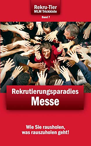 REKRU-TIER MLM Trickkiste Band 7: Rekrutierungsparadies Messe: Wie Sie spielend leicht Vertriebspartner und Kunden auf Messen gewinnen!