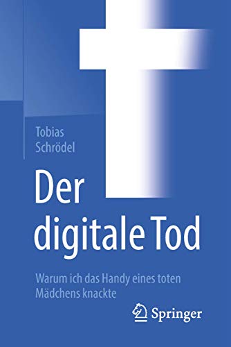 Der digitale Tod: Warum ich das Handy eines toten Mädchens knackte von Springer