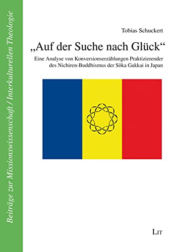 "Auf der Suche nach Glück": Eine Analyse von Konversionserzählungen Praktizierender des Nichiren-Buddhismus der Sôka Gakkai in Japan