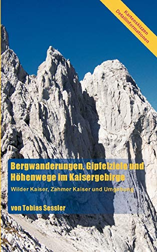 Bergwanderungen, Gipfelziele und Höhenwege im Kaisergebirge: Wilder Kaiser, Zahmer Kaiser und Umgebung