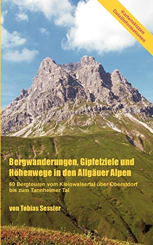 Bergwanderungen, Gipfelziele und Höhenwege in den Allgäuer Alpen: 60 Bergtouren vom Kleinwalsertal über Oberstdorf bis zum Tannheimer Tal