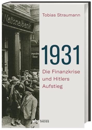 1931. Die Finanzkrise und Hitlers Aufstieg. Vom Börsencrash 1929 bis zum Ende der Weimarer Republik: Warum Bankiers, Diplomaten und Politiker daran scheiterten, die Katastrophe zu verhindern