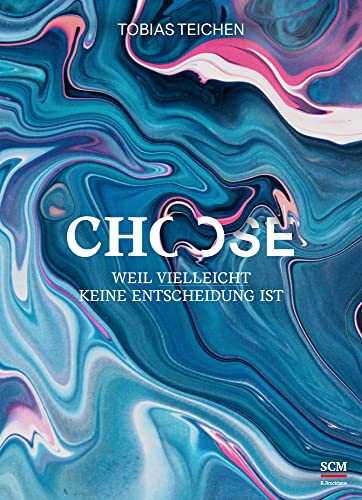 Choose: Weil Vielleicht keine Entscheidung ist (Glaube neu erleben) von SCM Brockhaus, R.