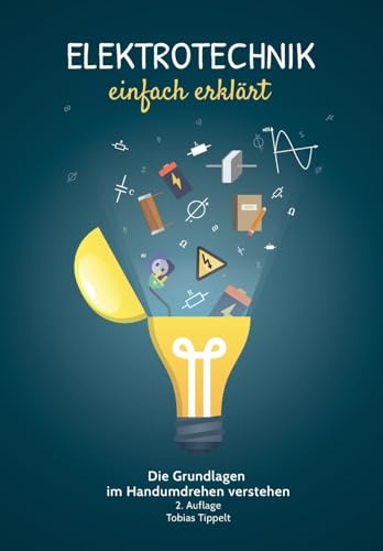 Elektrotechnik einfach erklärt: Die Grundlagen im Handumdrehen verstehen von CREATESPACE
