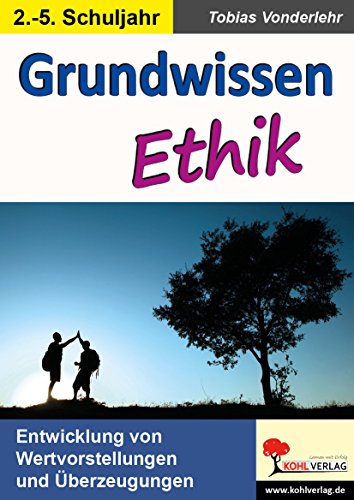 Grundwissen Ethik / Klasse 2-5: Entwicklung von Wertvorstellungen und Überzeugungen im 2.-5. Schuljahr Grundwissen Ethik / Klasse 2-5: Entwicklung von Wertvorstellungen und Überzeugungen im 2.-5. Schuljahr