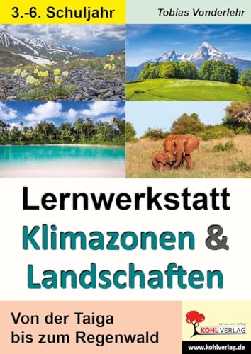 Lernwerkstatt Klimazonen & Landschaften: Von der Taiga bis zum Regenwald: Von der Taiga bis zum Regenwald. 4. - 6. Schuljahr von Kohl Verlag