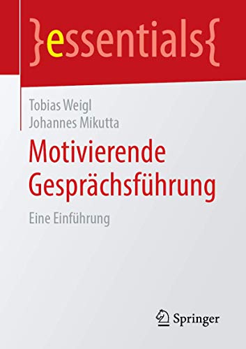 Motivierende Gesprächsführung: Eine Einführung (essentials) von Springer