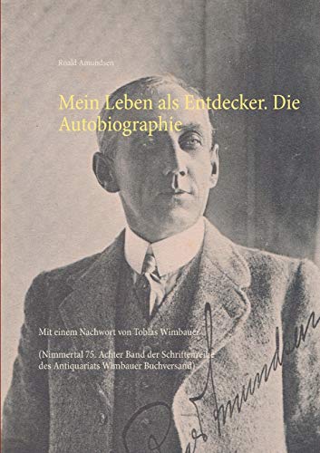 Mein Leben als Entdecker. Die Autobiographie: Mit einem Nachwort von Tobias Wimbauer (Nimmertal 75. Achter Band der Schriftenreihe des Antiquariats ... des Antiquariats Wimbauer Buchversand)