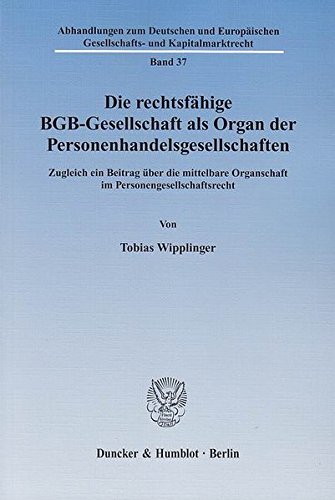 Die rechtsfähige BGB-Gesellschaft als Organ der Personenhandelsgesellschaften.: Zugleich ein Beitrag über die mittelbare Organschaft im ... Gesellschafts- und Kapitalmarktrecht) von Duncker & Humblot