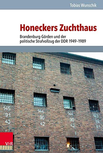 Honeckers Zuchthaus: Brandenburg-Görden und der politische Strafvollzug der DDR 1949-1989 (Analysen und Dokumente der BStU, Band 51) (Analysen und ... Demokratischen Republik (BStU), Band 51)