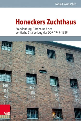 Honeckers Zuchthaus: Brandenburg-Görden und der politische Strafvollzug der DDR 1949-1989 (Analysen und Dokumente der BStU, Band 51) (Analysen und ... Demokratischen Republik (BStU), Band 51)