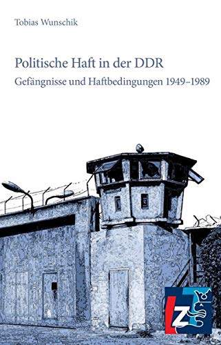 Politische Haft in der DDR: Gefängnisse und Haftbedingungen 1949-1989 von Landeszentrale f. polit. Bild. Thüringen
