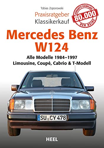 Praxisratgeber Klassikerkauf Mercedes-Benz W 124: Alle Modelle von 1984–1997 - Limousine, Coupé, Cabrio & T-Modell von Heel Verlag GmbH