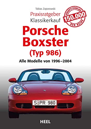 Praxisratgeber Klassikerkauf Porsche Boxster (Typ 986): Alle Modelle von 1996 bis 2004 von Heel Verlag GmbH