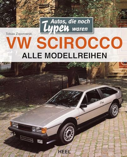 VW Scirocco: Autos, die noch Typen waren von Heel Verlag GmbH