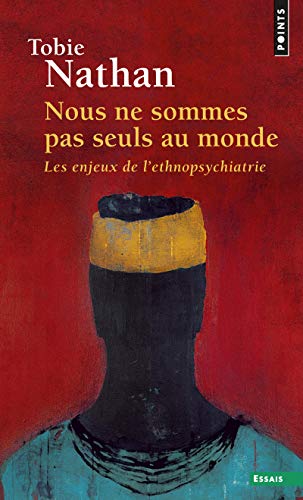 Nous ne sommes pas seuls au monde: Les Enjeux de l'ethnopsychiatrie von Points