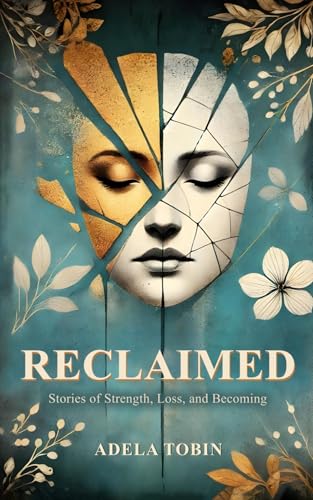 RECLAIMED: Stories of Strength, Loss, and Becoming von Independently published