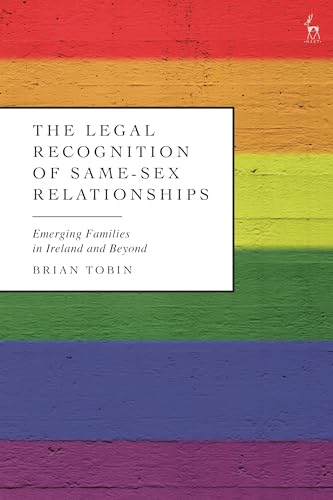 The Legal Recognition of Same-Sex Relationships: Emerging Families in Ireland and Beyond von Hart Publishing