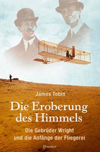 Die Eroberung des Himmels: Die Gebrüder Wright und die Anfänge der Fliegerei