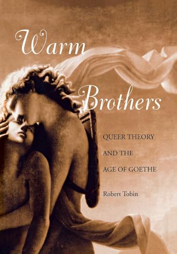Warm Brothers: Queer Theory and the Age of Goethe (New Cultural Studies Series)