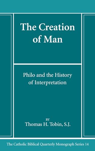 The Creation of Man: Philo and the History of Interpretation (Catholic Biblical Quarterly Monograph, Band 14) von Pickwick Publications
