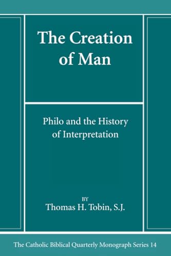 The Creation of Man: Philo and the History of Interpretation (Catholic Biblical Quarterly Monograph Series, Band 14) von Pickwick Publications