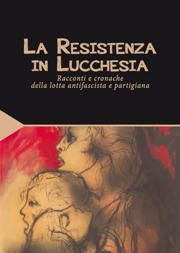 La Resistenza in Lucchesia. Racconti e cronache della lotta antifascista e partigiana (I classici della cultura lucchese) von Maria Pacini Fazzi Editore