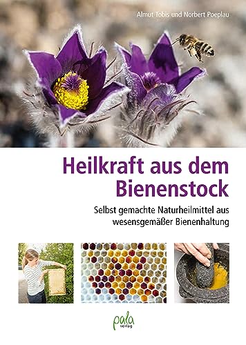 Heilkraft aus dem Bienenstock: Selbst gemachte Naturheilmittel aus wesensgemäßer Bienenhaltung Heilkraft aus dem Bienenstock: Selbst gemachte Naturheilmittel aus wesensgemäßer Bienenhaltung