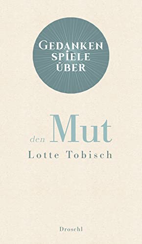 Gedankenspiele über den Mut von Literaturverlag Droschl