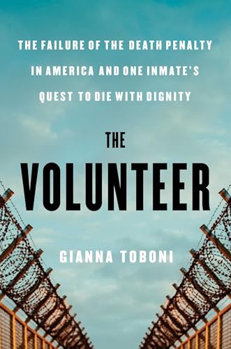 The Volunteer: The Failure of the Death Penalty in America and One Inmate's Quest to Die with Dignity von Atria Books