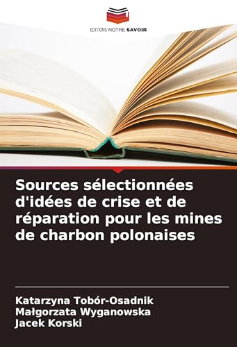 Sources sélectionnées d'idées de crise et de réparation pour les mines de charbon polonaises von Editions Notre Savoir