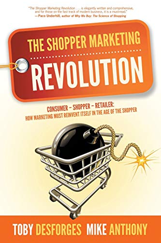 The Shopper Marketing Revolution: Consumer - Shopper - Retailer: How Marketing Must Reinvent Itself in the Age of the Shopper von Writers of the Round Table Press