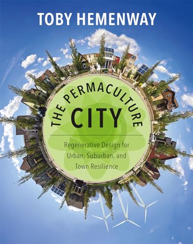 The Permaculture City: Regenerative Design for Urban, Suburban, and Town Resilience von Chelsea Green Publishing Company