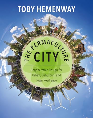 The Permaculture City: Regenerative Design for Urban, Suburban, and Town Resilience The Permaculture City: Regenerative Design for Urban, Suburban, and Town Resilience von Chelsea Green Publishing Company