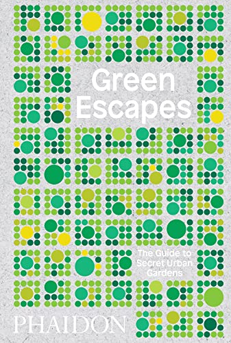 Green Escapes: The Guide to Secret Urban Gardens (DESIGN)