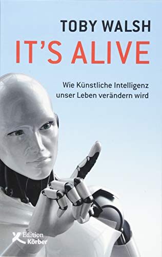 It's alive: Wie künstliche Intelligenz unser Leben verändern wird von Edition Körber