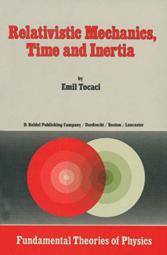 Relativistic Mechanics, Time and Inertia (Fundamental Theories of Physics, Band 8) von Springer