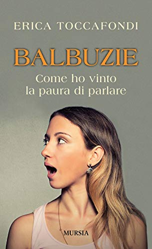 Balbuzie: Come ho vinto la paura di parlare (Interventi)