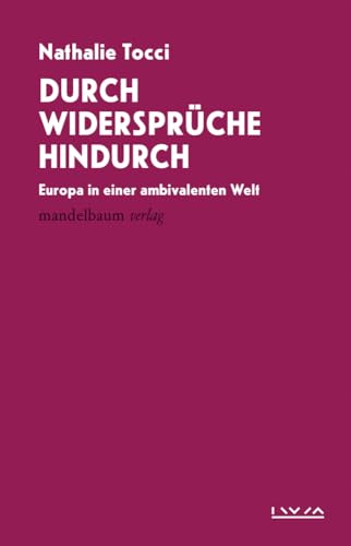 Durch Widersprüche hindurch: Europa in einer ambivalenten Welt (IWM Vorlesungen)