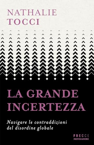 La grande incertezza. Navigare le contraddizioni del disordine globale (Frecce)