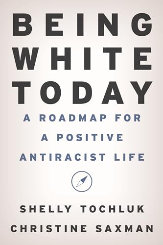 Being White Today: A Roadmap for a Positive Antiracist Life von Rowman & Littlefield
