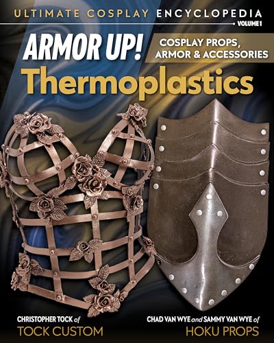Armor Up! Thermoplastics: Cosplay Props, Armor & Accessories (1) (Ultimate Cosplay Encyclopedia, Band 1)