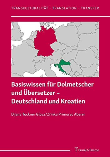 Basiswissen für Dolmetscher und Übersetzer – Deutschland und Kroatien (Transkulturalität – Translation – Transfer)