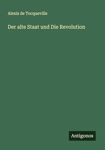 Der alte Staat und Die Revolution von Antigonos Verlag