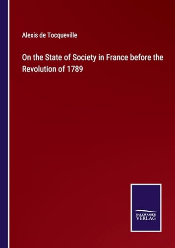 On the State of Society in France before the Revolution of 1789 von Salzwasser Verlag
