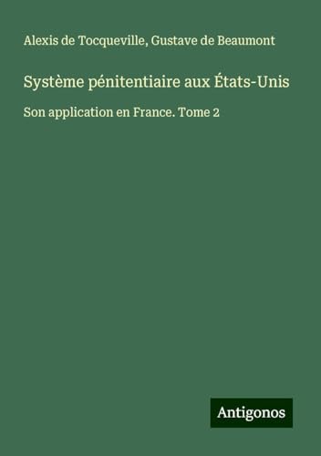 Système pénitentiaire aux États-Unis: Son application en France. Tome 2 von Antigonos Verlag