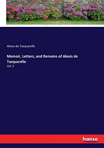 Memoir, Letters, and Remains of Alexis de Tocqueville: Vol. 2