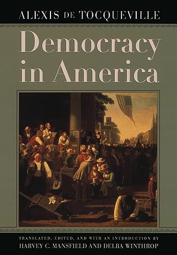 Democracy in America: Translated, ed. and introduction by Harvey C. Mansfield and Delba Winthrop von University of Chicago Press